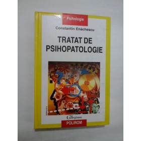 TRATAT DE PSIHOPATOLOGIE - Constantin Enachescu -Editura Polirom 2007